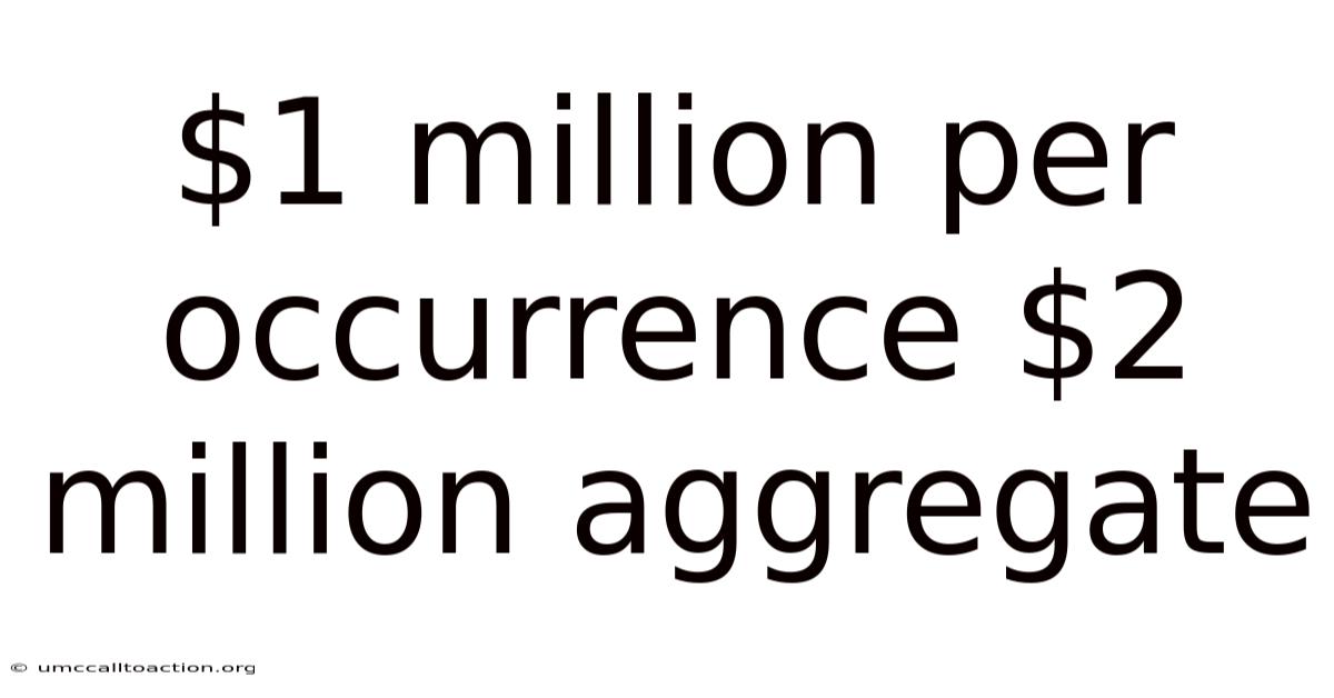 $1 Million Per Occurrence $2 Million Aggregate