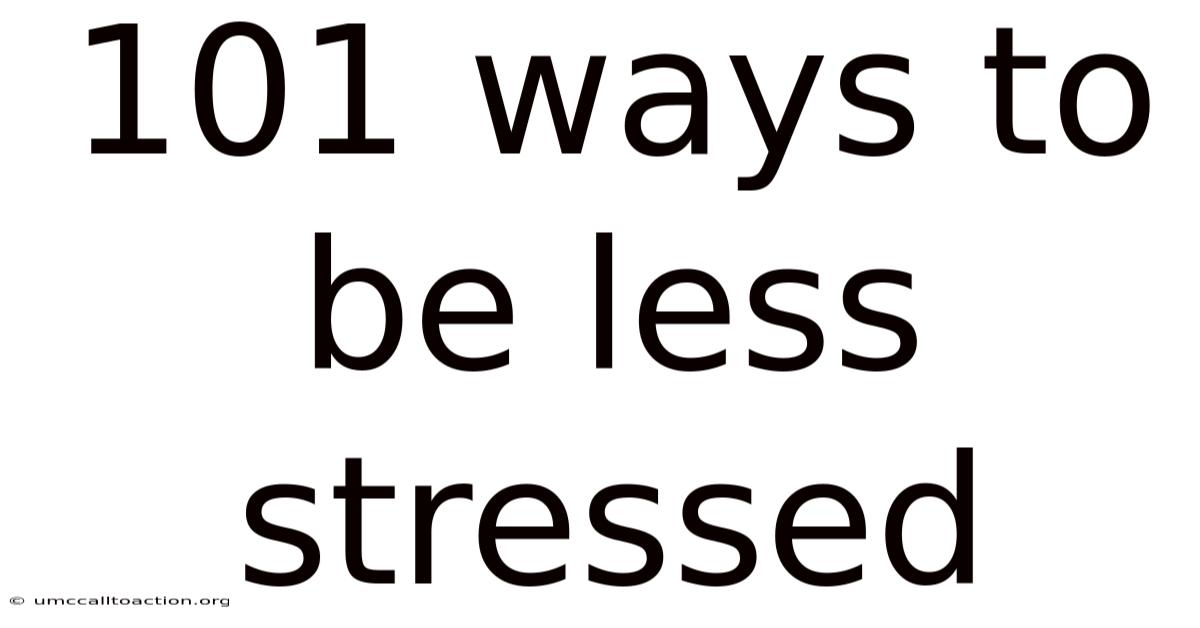 101 Ways To Be Less Stressed