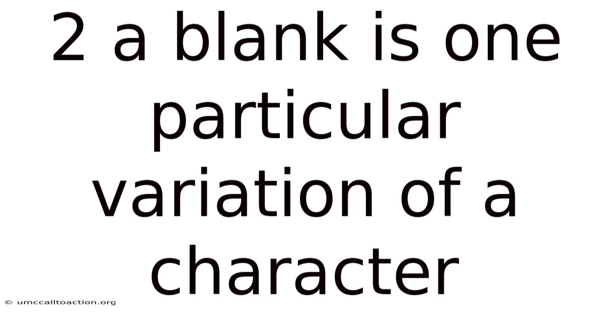 2 A Blank Is One Particular Variation Of A Character