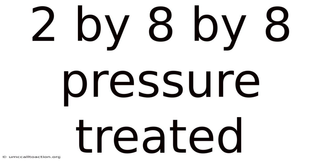 2 By 8 By 8 Pressure Treated