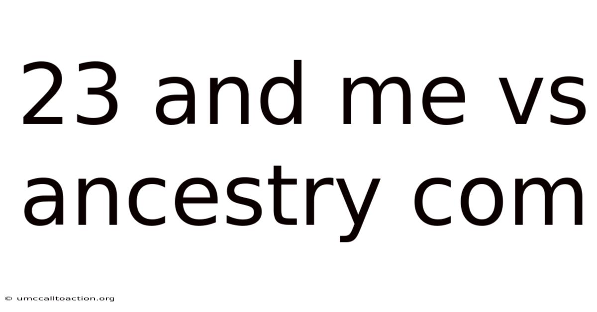 23 And Me Vs Ancestry Com