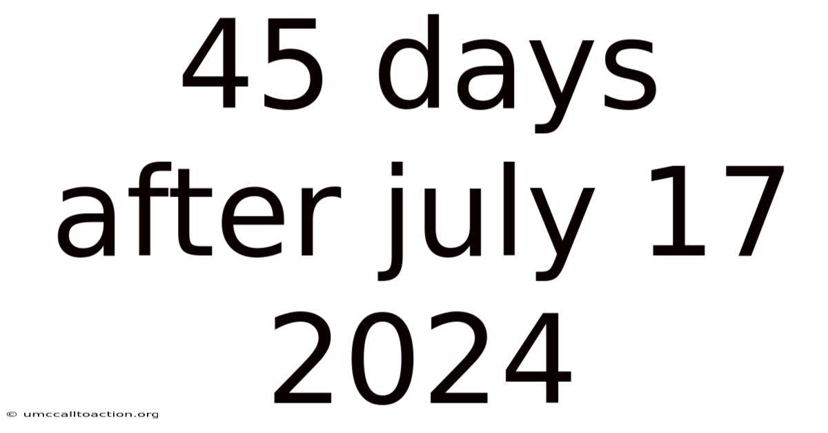 45 Days After July 17 2024
