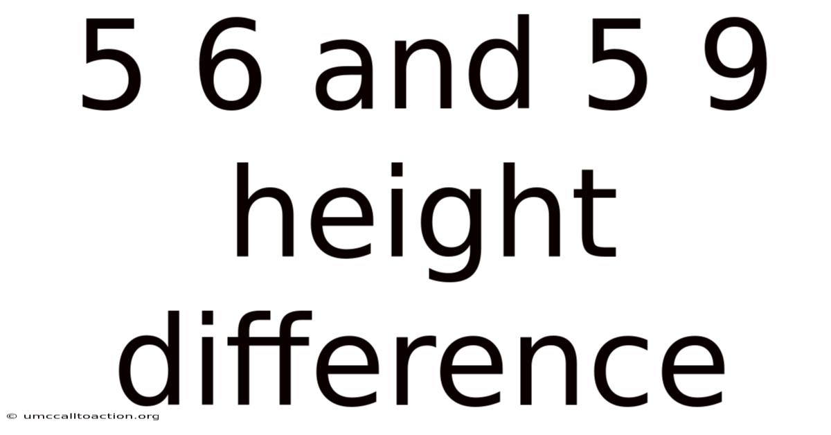 5 6 And 5 9 Height Difference