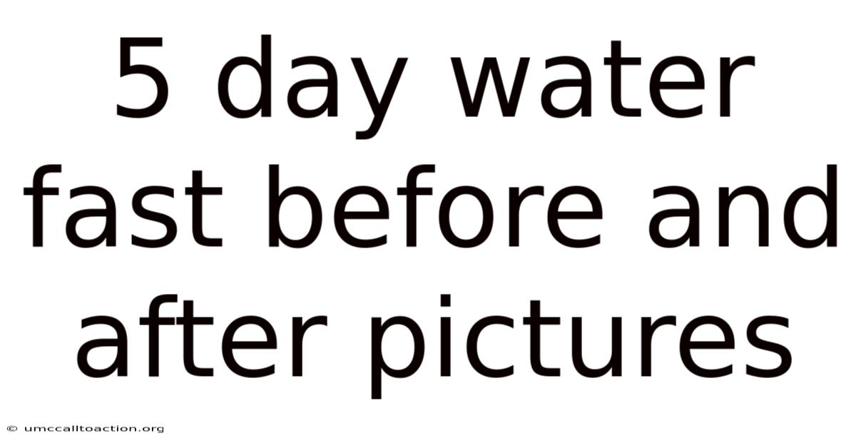 5 Day Water Fast Before And After Pictures