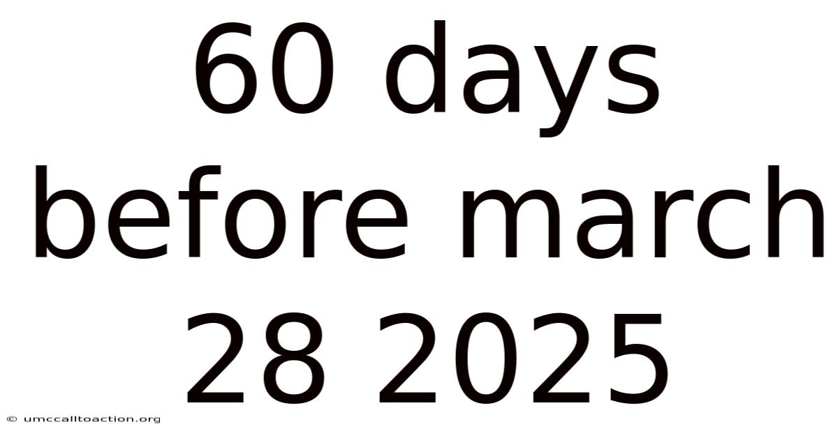 60 Days Before March 28 2025