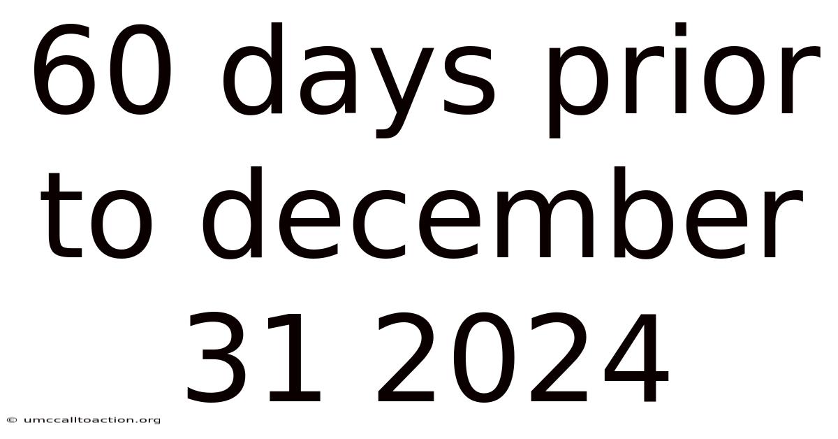60 Days Prior To December 31 2024