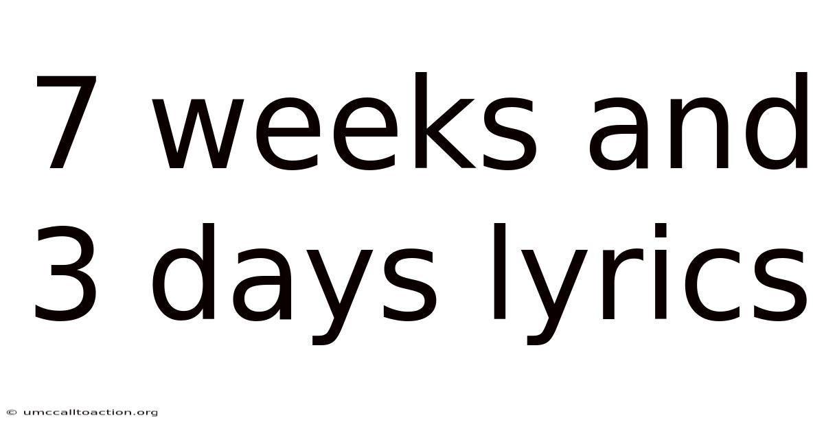 7 Weeks And 3 Days Lyrics