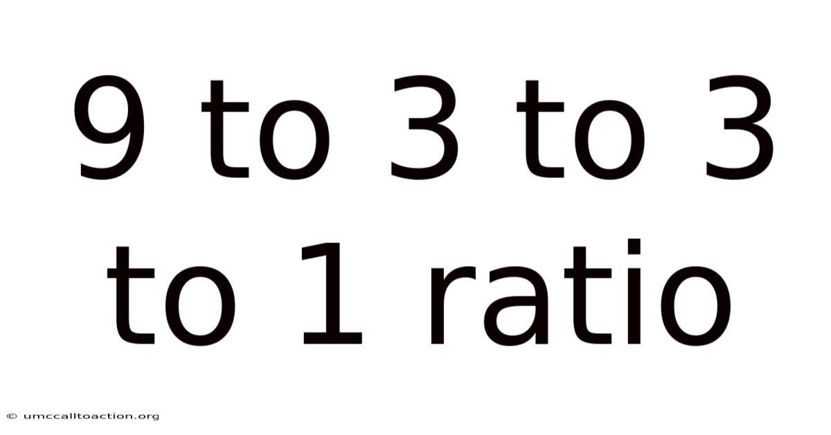 9 To 3 To 3 To 1 Ratio
