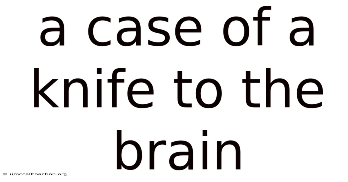 A Case Of A Knife To The Brain