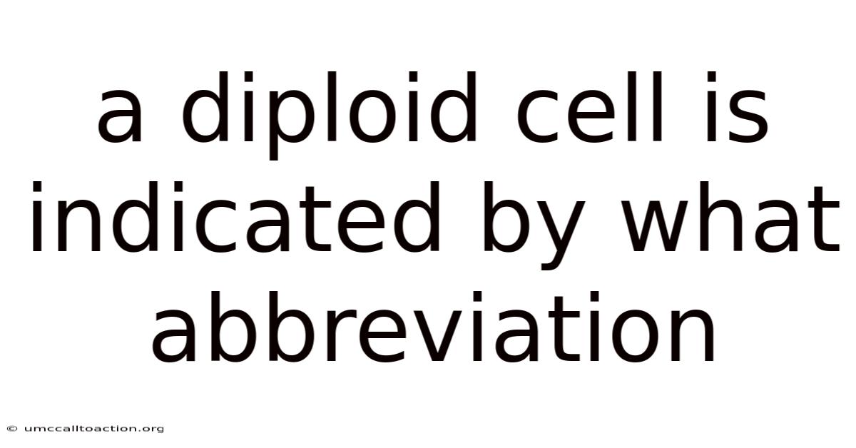 A Diploid Cell Is Indicated By What Abbreviation