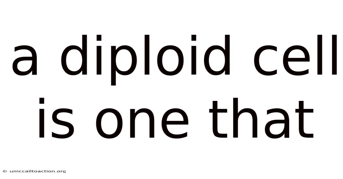 A Diploid Cell Is One That