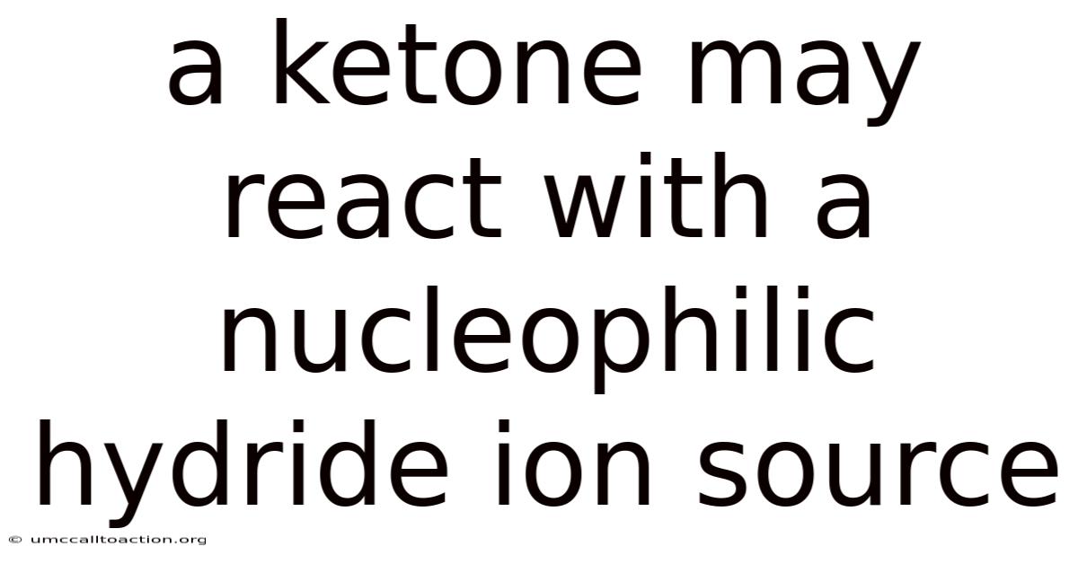 A Ketone May React With A Nucleophilic Hydride Ion Source