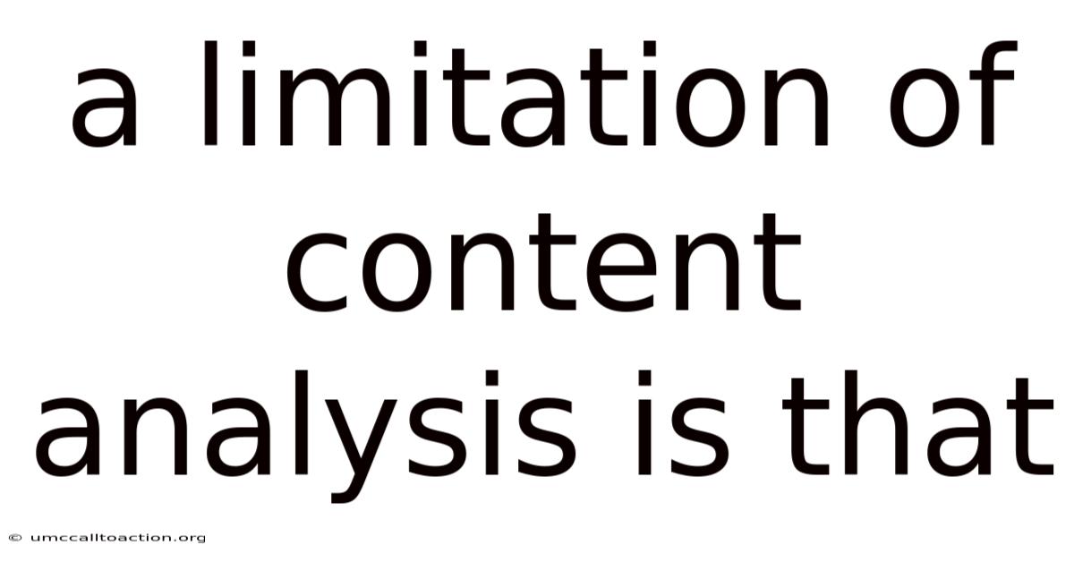 A Limitation Of Content Analysis Is That