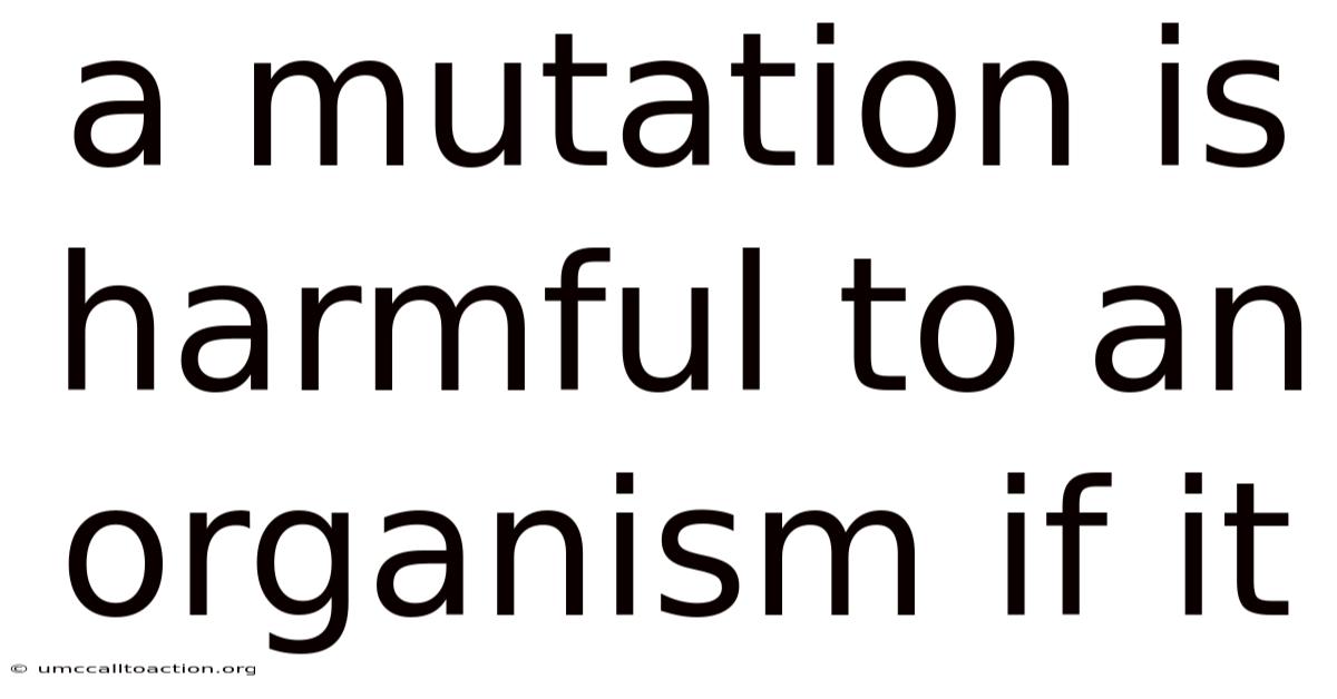 A Mutation Is Harmful To An Organism If It