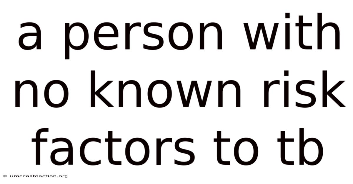 A Person With No Known Risk Factors To Tb