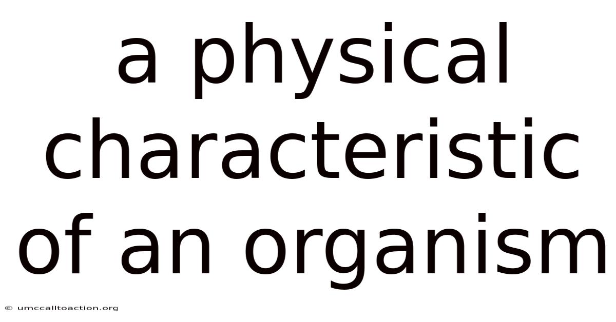 A Physical Characteristic Of An Organism