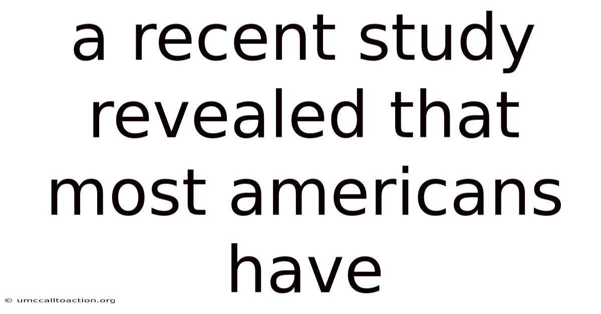 A Recent Study Revealed That Most Americans Have