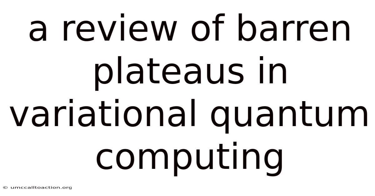 A Review Of Barren Plateaus In Variational Quantum Computing