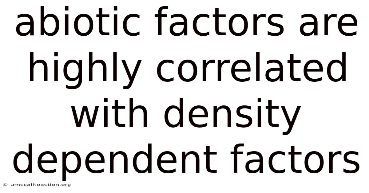 Abiotic Factors Are Highly Correlated With Density Dependent Factors