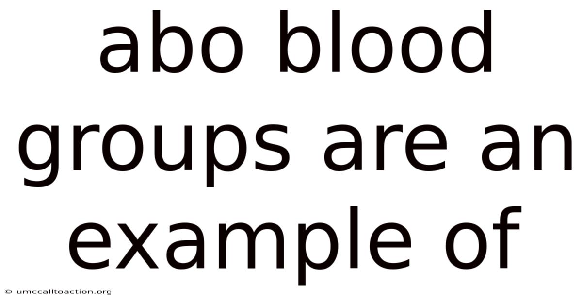 Abo Blood Groups Are An Example Of