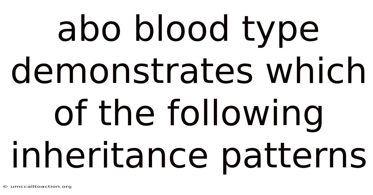 Abo Blood Type Demonstrates Which Of The Following Inheritance Patterns