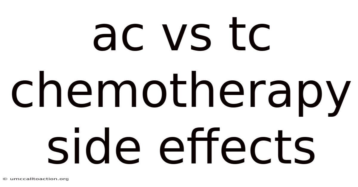 Ac Vs Tc Chemotherapy Side Effects
