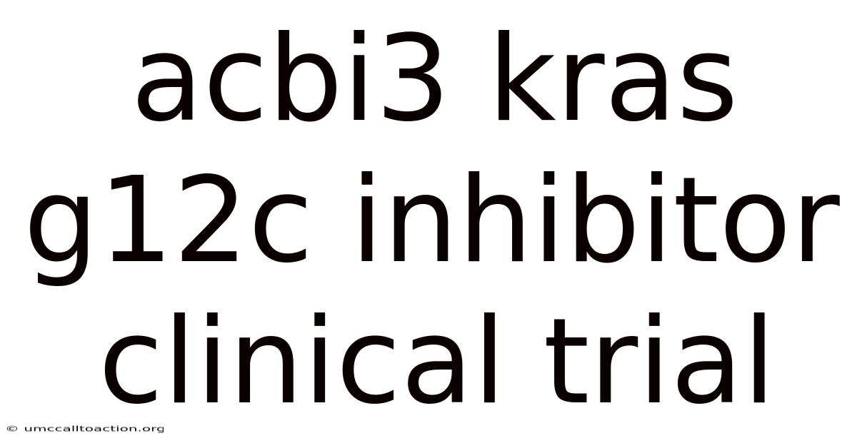 Acbi3 Kras G12c Inhibitor Clinical Trial