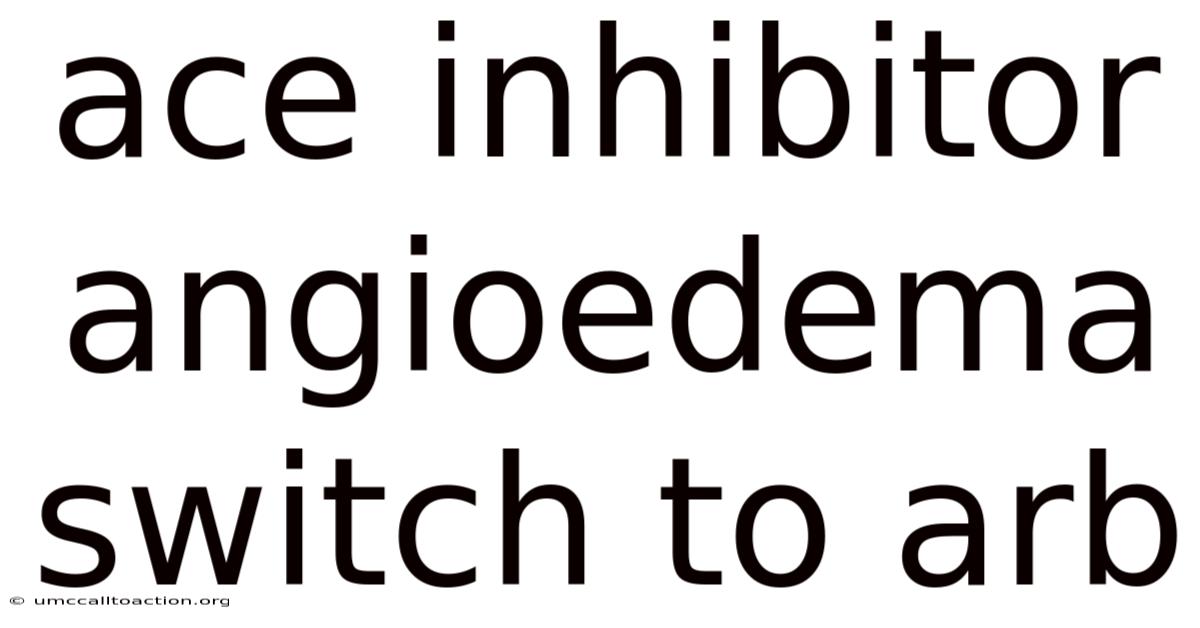 Ace Inhibitor Angioedema Switch To Arb
