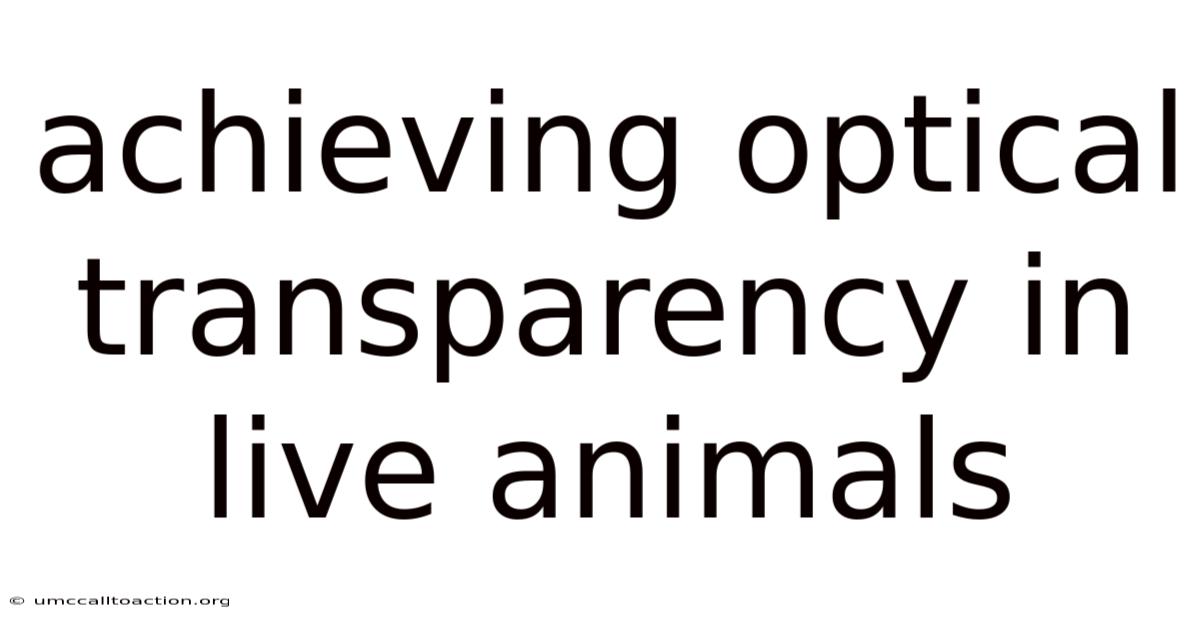 Achieving Optical Transparency In Live Animals