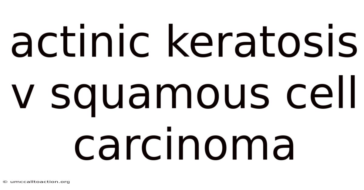 Actinic Keratosis V Squamous Cell Carcinoma