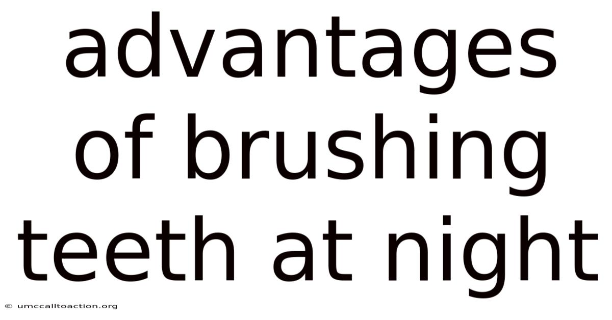 Advantages Of Brushing Teeth At Night