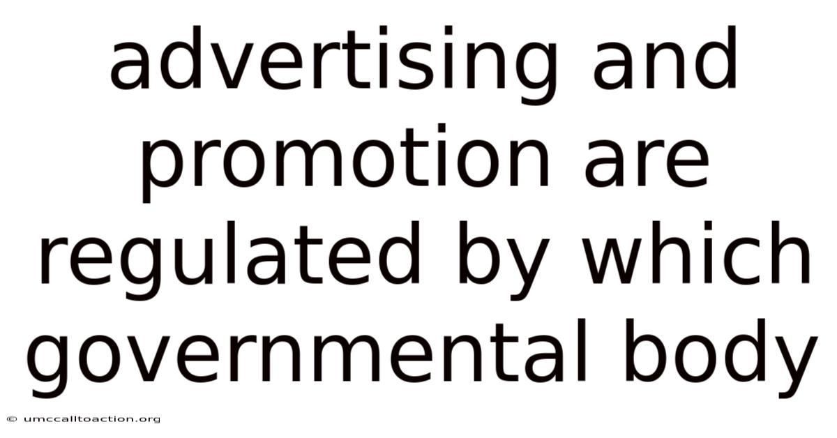 Advertising And Promotion Are Regulated By Which Governmental Body