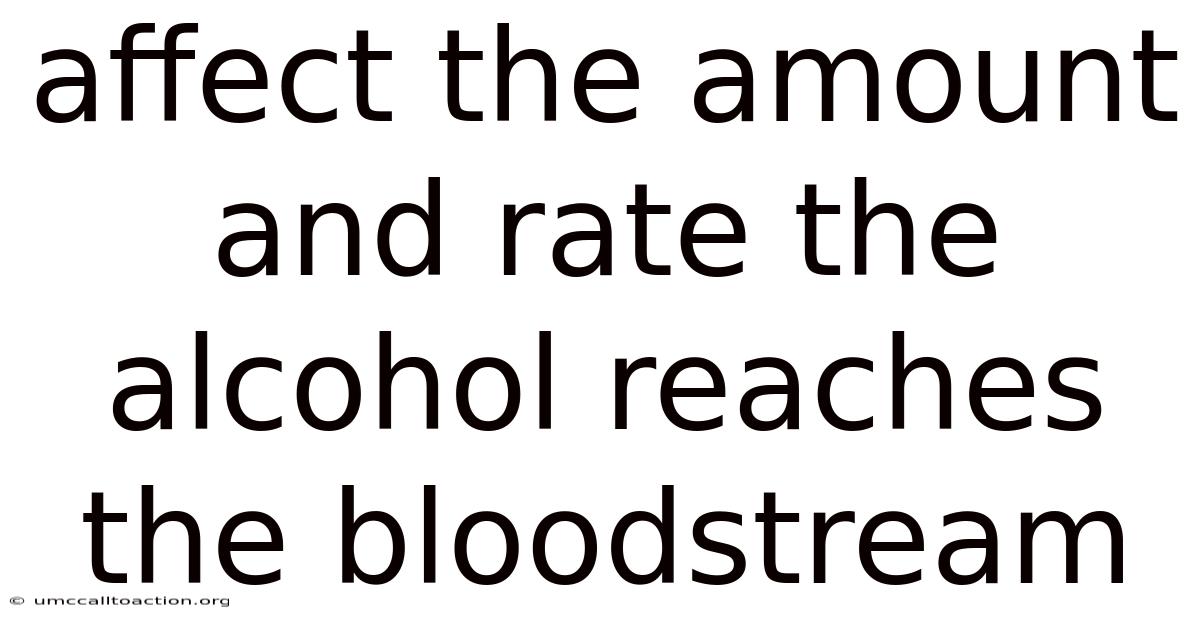 Affect The Amount And Rate The Alcohol Reaches The Bloodstream