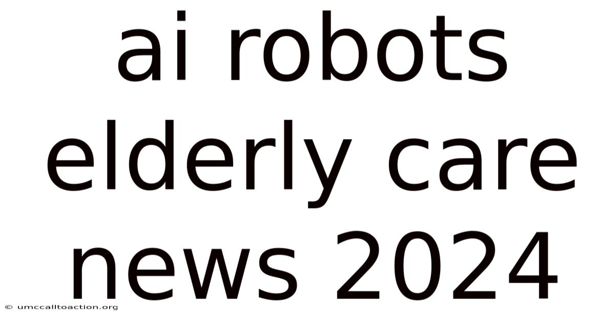 Ai Robots Elderly Care News 2024