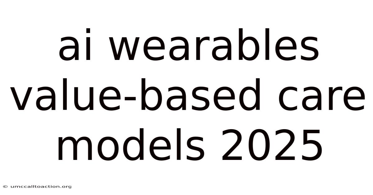 Ai Wearables Value-based Care Models 2025