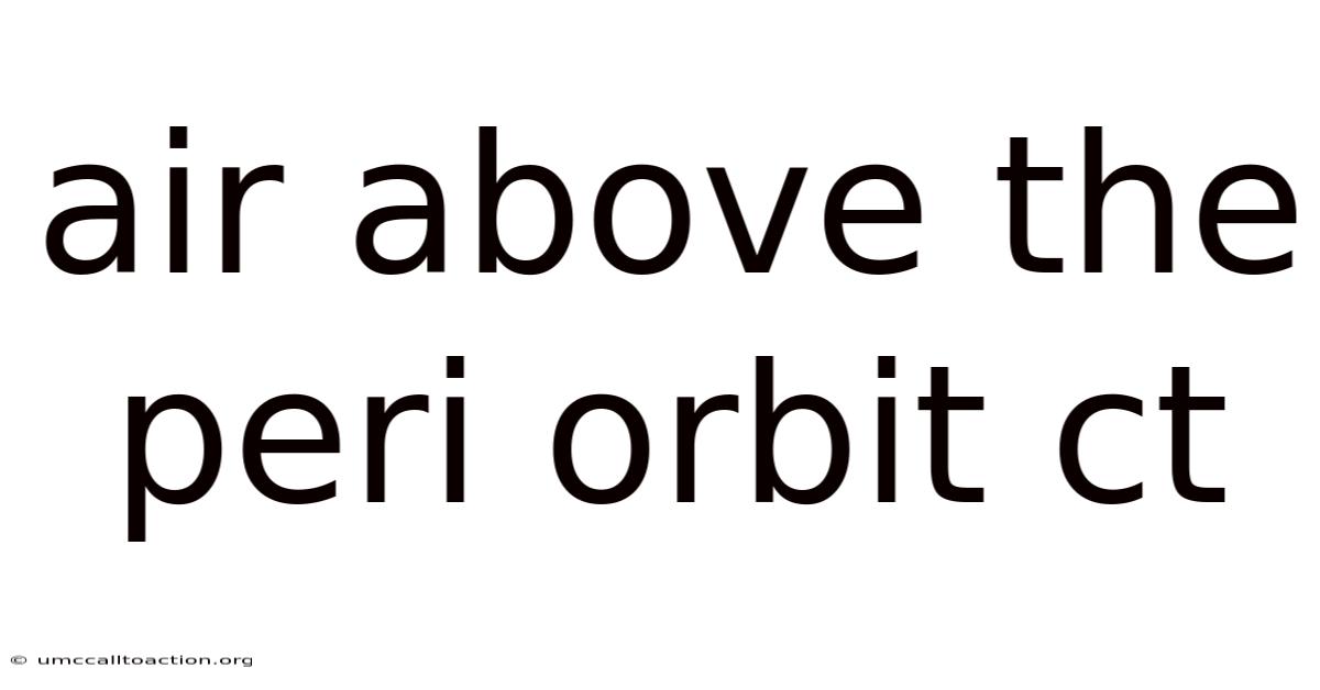 Air Above The Peri Orbit Ct