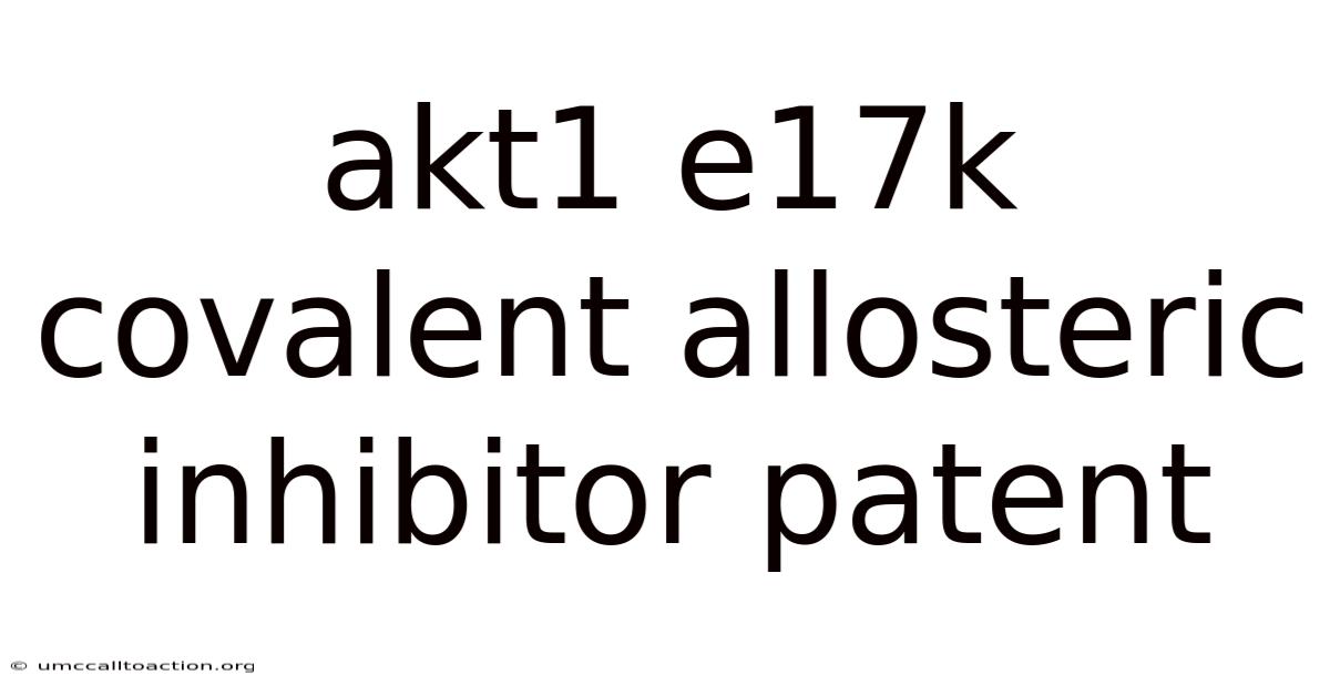 Akt1 E17k Covalent Allosteric Inhibitor Patent