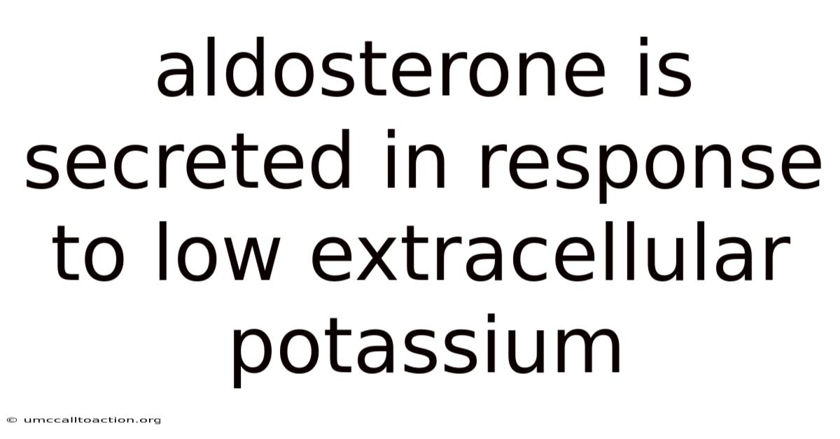 Aldosterone Is Secreted In Response To Low Extracellular Potassium