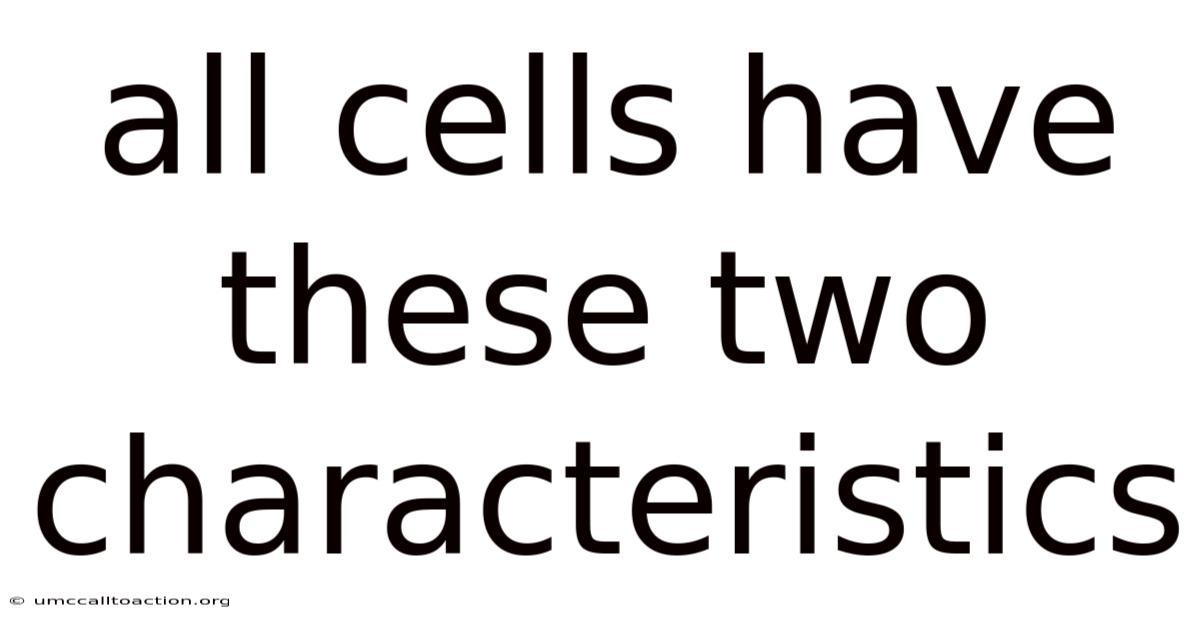 All Cells Have These Two Characteristics