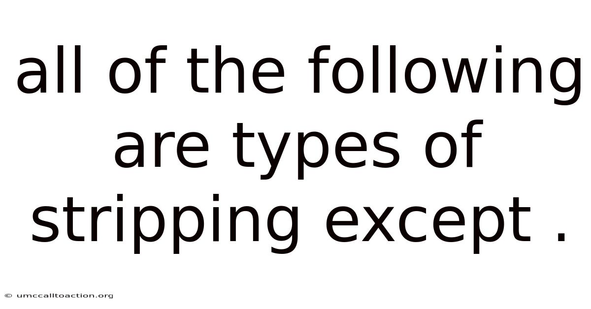 All Of The Following Are Types Of Stripping Except .