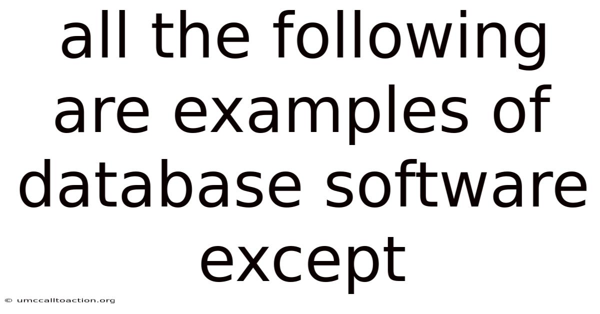 All The Following Are Examples Of Database Software Except