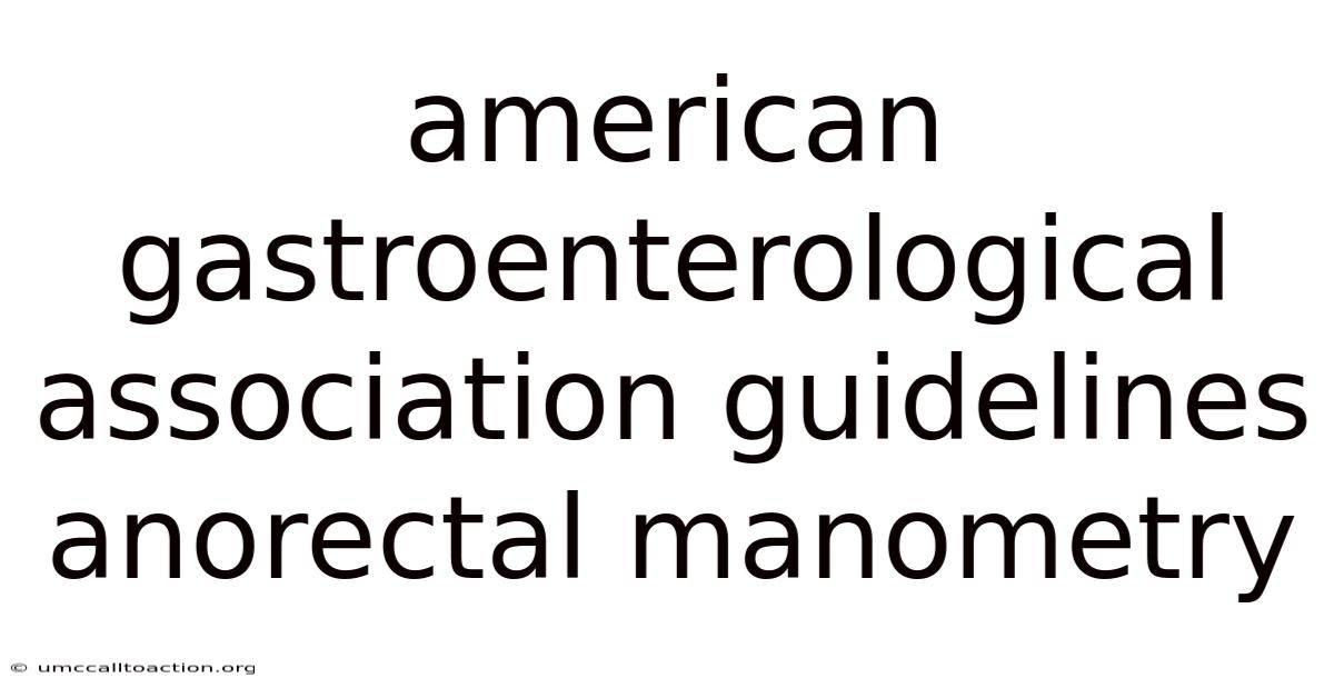 American Gastroenterological Association Guidelines Anorectal Manometry