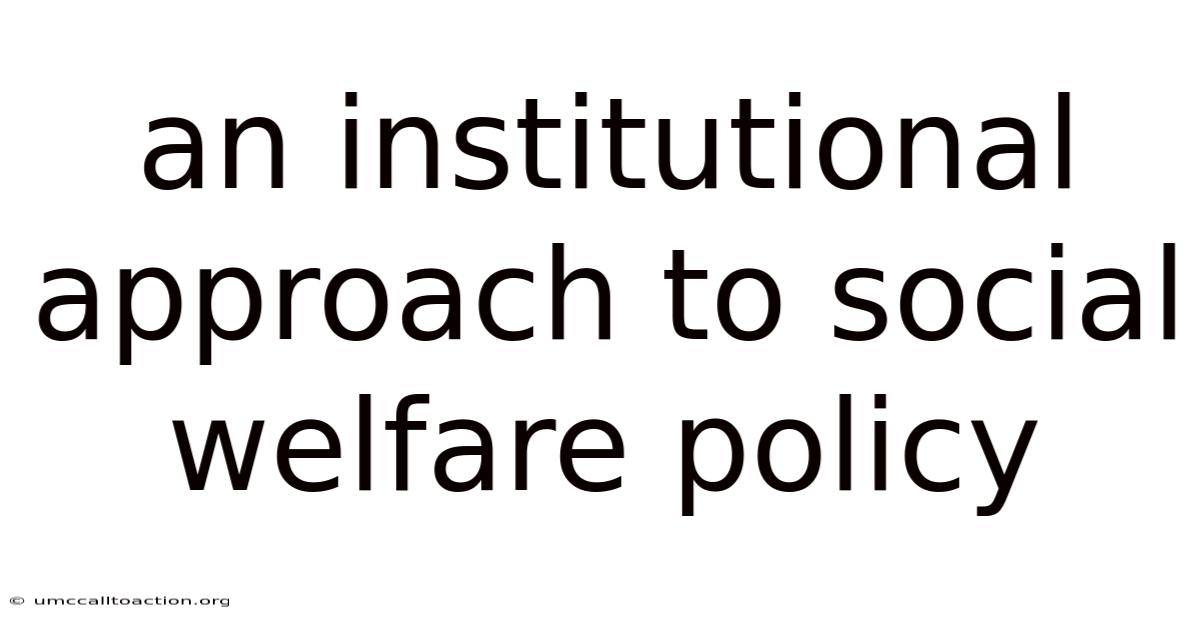 An Institutional Approach To Social Welfare Policy