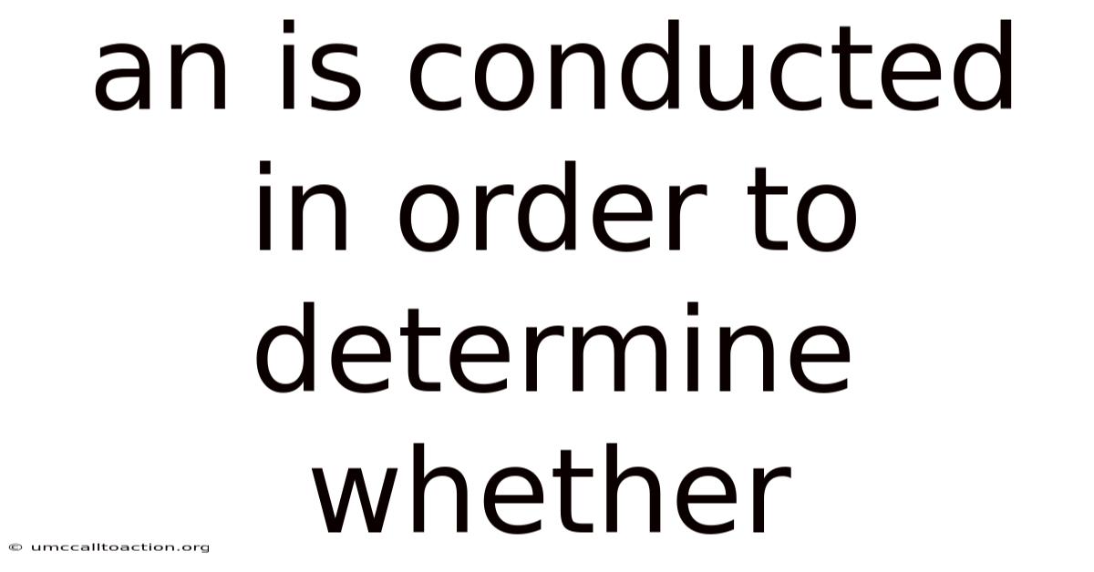 An Is Conducted In Order To Determine Whether