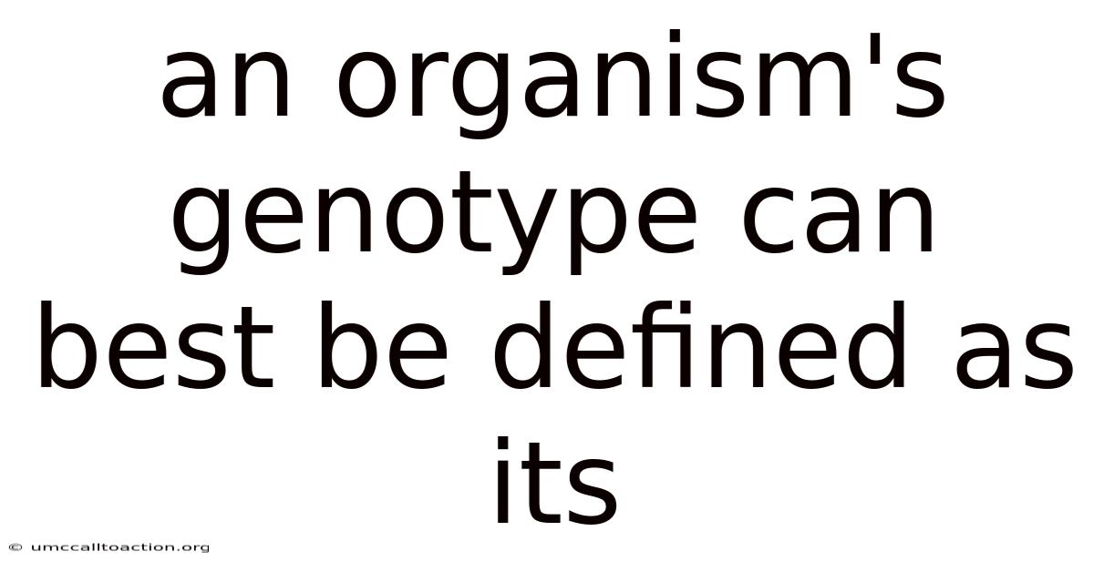 An Organism's Genotype Can Best Be Defined As Its
