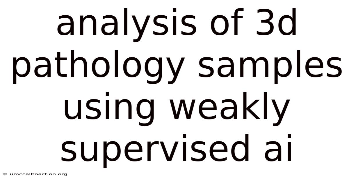 Analysis Of 3d Pathology Samples Using Weakly Supervised Ai