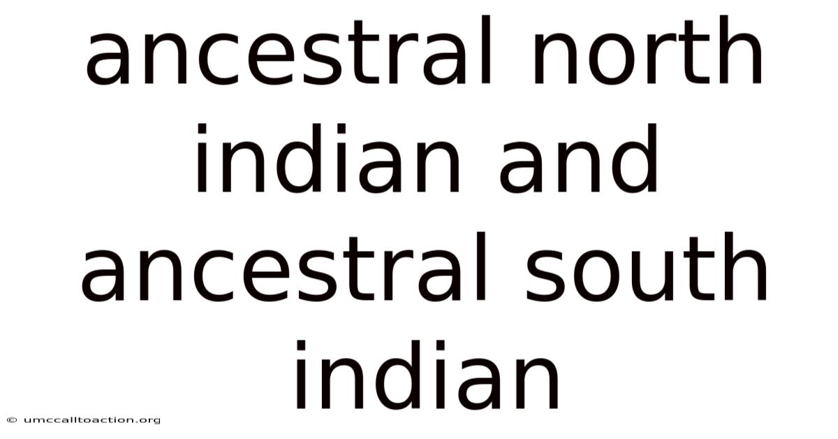 Ancestral North Indian And Ancestral South Indian