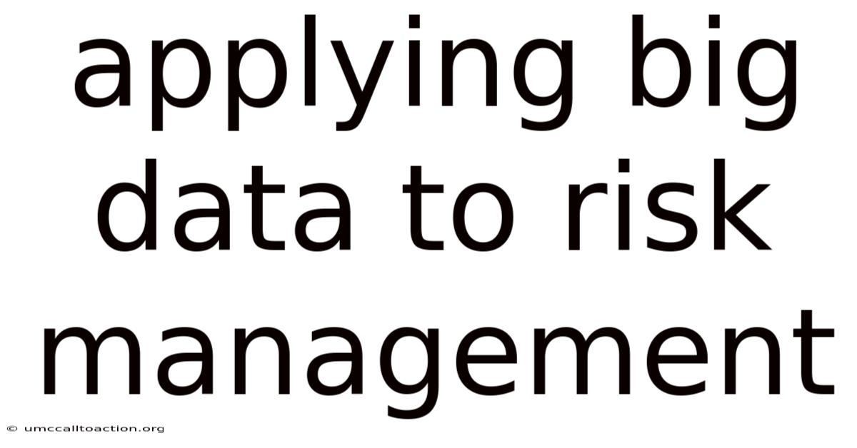 Applying Big Data To Risk Management