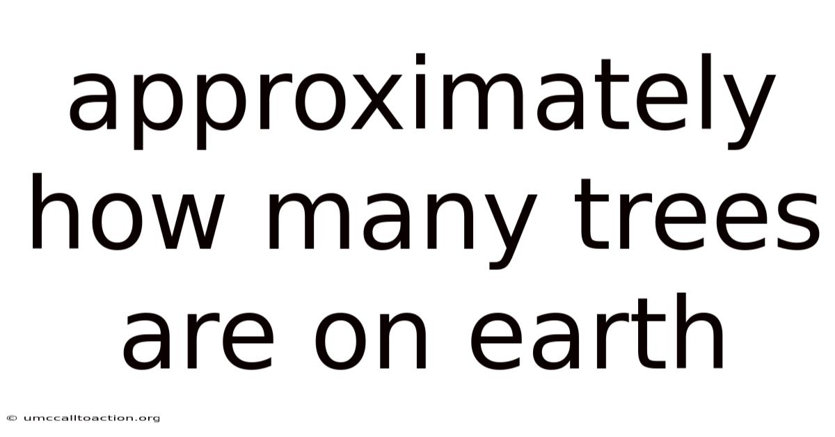Approximately How Many Trees Are On Earth