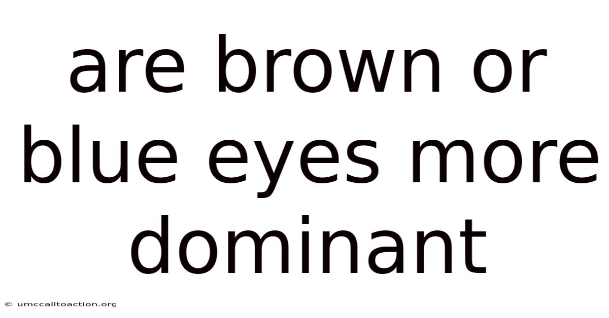 Are Brown Or Blue Eyes More Dominant